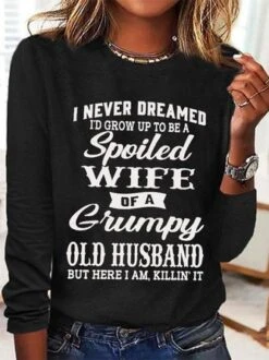 Women's Funny I Never Dreamed I'd Grow Up To Be A Spoiled Wife Of A Grumpy Old Cotton-Blend Text Letters Long Sleeve Top 11 Women's Funny I Never Dreamed I'd Grow Up To Be A Spoiled Wife Of A Grumpy Old Cotton-Blend Text Letters Long Sleeve Top -Zolucky Sales Store bc0eedf118ae39683e4f4db94975ca09