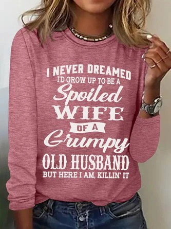 Women's Funny I Never Dreamed I'd Grow Up To Be A Spoiled Wife Of A Grumpy Old Cotton-Blend Text Letters Long Sleeve Top 2 Women's Funny I Never Dreamed I'd Grow Up To Be A Spoiled Wife Of A Grumpy Old Cotton-Blend Text Letters Long Sleeve Top - Image 2