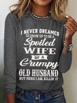 Women's Funny I Never Dreamed I'd Grow Up To Be A Spoiled Wife Of A Grumpy Old Cotton-Blend Text Letters Long Sleeve Top 15 Women's Funny I Never Dreamed I'd Grow Up To Be A Spoiled Wife Of A Grumpy Old Cotton-Blend Text Letters Long Sleeve Top -Zolucky Sales Store dd814d56e8bffacdf3096ec6b5ebe0ae